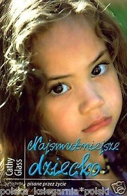 CATHY GLASS NAJSMUTNIEJSZE DZIECKO ksiazka polska * pisane przez zycie *T *JBook