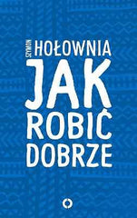 JAK ROBIC DOBRZE Szymon Holownia polska ksiazka reportaz Afryka POLISH *JBook