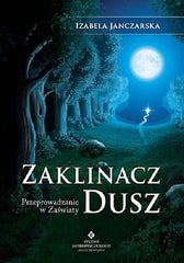 ZAKLINACZ DUSZ IZABELA JANCZARSKA PRZEPROWADZANIE W ZASWIATY Polish *T *JBook