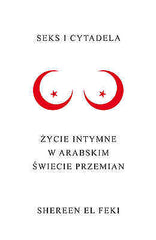 SEKS I CYTADELA ZYCIE INTYMNE W ARABSKIM SWIECIE PRZEMIAN Shereen El Feki *JBook