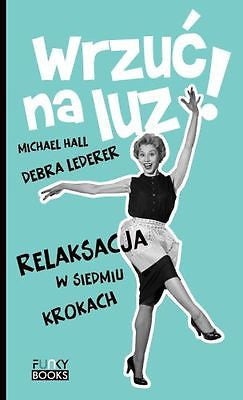 WRZUC NA LUZ MICHAEL HALL DEBRA LEDERE RELAKSACJA W 7 KROKACH poradnik *JBook