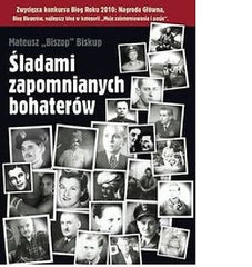 SLADAMI ZAPOMNIANYCH BOHATEROW Blog Roku 2010 Mateusz Biszop Biskup *T *JBook