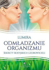 ODMLADZANIE ORGANIZMU SEKRETY ROSYJSKICH UZDROWICIELI Lumira Polish book *JBook