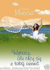 WYBACZ ALE CHCE SIE Z TOBA OZENIC Federico Moccia POLISH BOOK wys. 24h!  *JBook