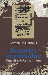 Krzysztof Kakolewski  REPORTER KRYMINALNY 2 Umarli jezdza bez biletu *T *JBook