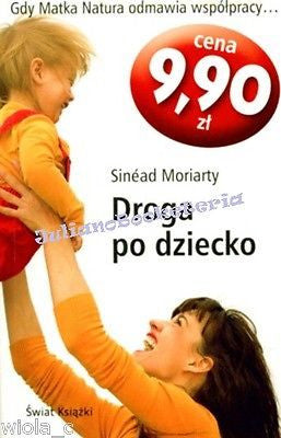 DROGA PO DZIECKO SINEAD MORIARTY ksiazki polskie POLISH BOOKS nowa *JBook