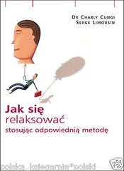 JAK SIE RELAKSOWAC STOSUJAC ODPOWIEDNIA METODE psychologia POLISH *T *JBooks