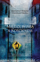 Krzysztof Dorosz MIEDZY WIARA A KOSCIOLEM religia Kosciol POLISH BOOK *T *JBook